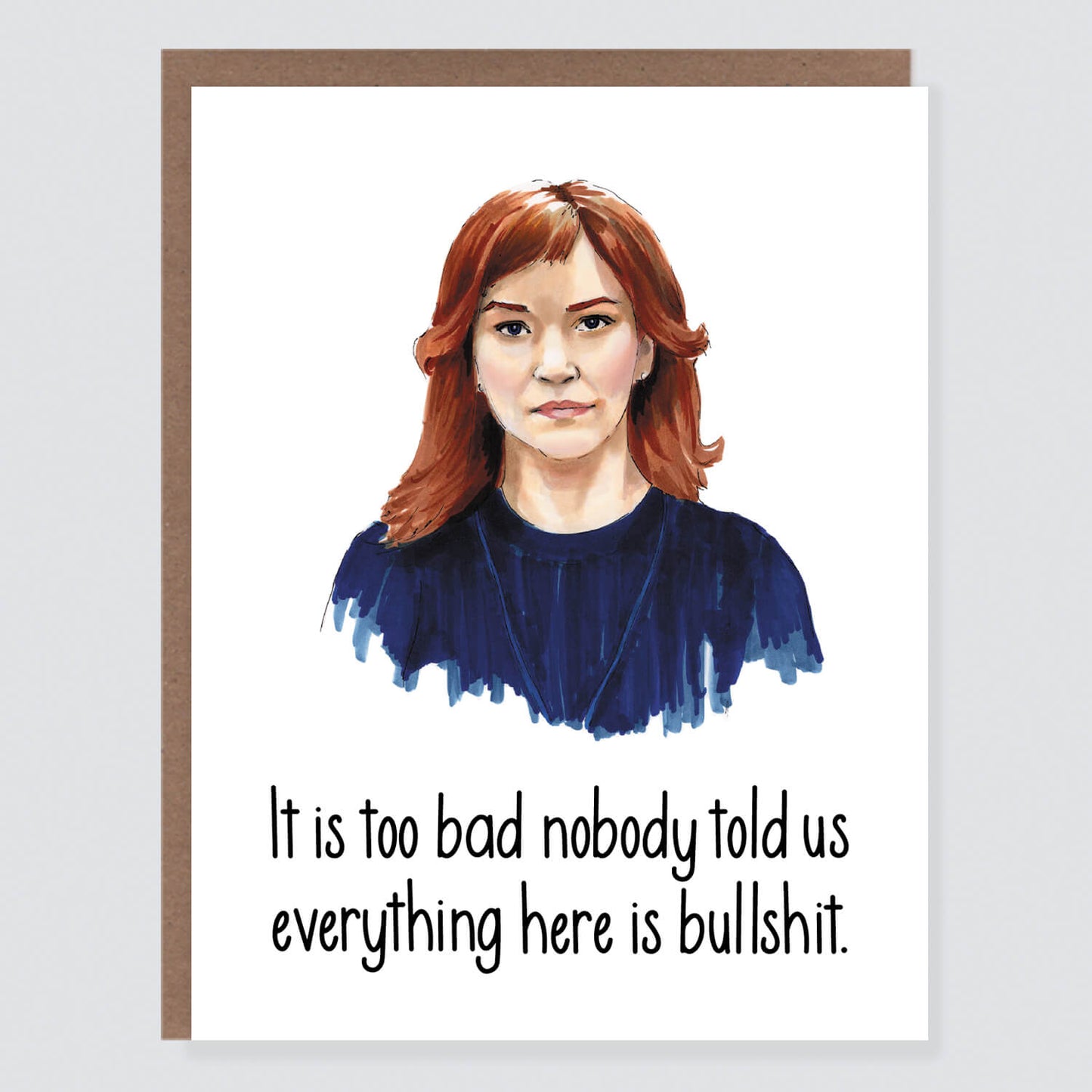 A greeting card featuring a watercolor illustration of a woman with red hair wearing a blue top. The text on the card says, 'It is too bad nobody told us everything here is bullshit.