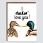 I Duckin' Love You Card - Case of 6