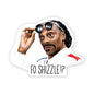 A sticker with an illustration of a person wearing sunglasses with the text 'FO SHIZZLE!?'.